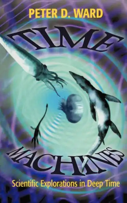 Time Machines: Scientific Explorations in Deep Time - Hardcover