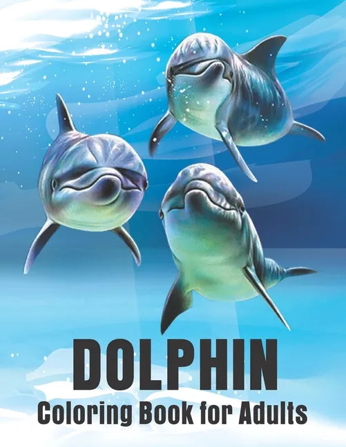 Dolphin Coloring Book for Adults: Dolphins Adult Coloring Book Of Featuring 50 Dolphin Designs - Paperback
