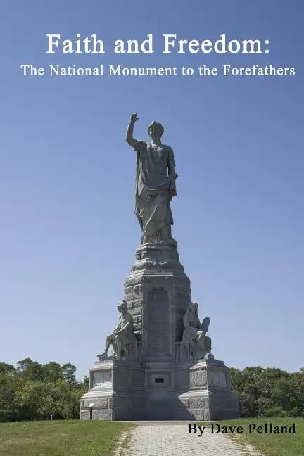 Faith and Freedom: The National Monument to the Forefathers - Paperback
