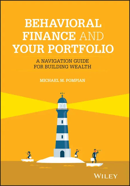 Behavioral Finance and Your Portfolio: A Navigation Guide for Building Wealth - Hardcover