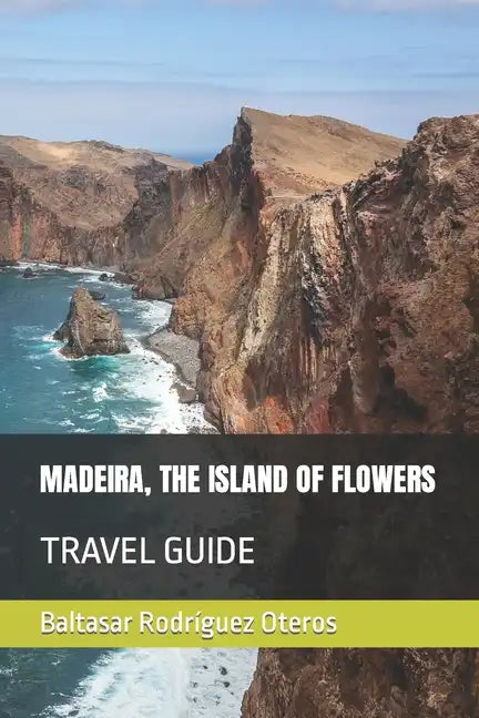 Madeira, the Island of Flowers: Travel Guide - Paperback