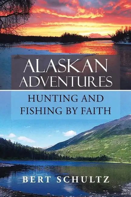 Alaskan Adventures-Hunting and Fishing by Faith - Paperback