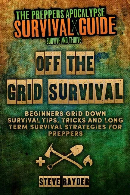 Off The Grid Survival: Beginners Grid Down Survival Tips, Tricks and Long Term Survival Strategies for Preppers - Paperback