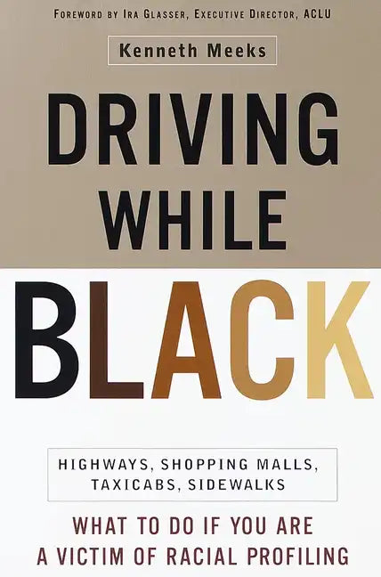 Driving While Black: Highways, Shopping Malls, Taxi Cabs, Sidewalks: How to Fight Back If You Are a Victim of Racial Profiling - Paperback