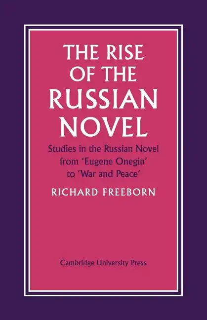 The Rise of the Russian Novel: Studies in the Russian Novel from Eugene Onegin to War and Peace - Paperback