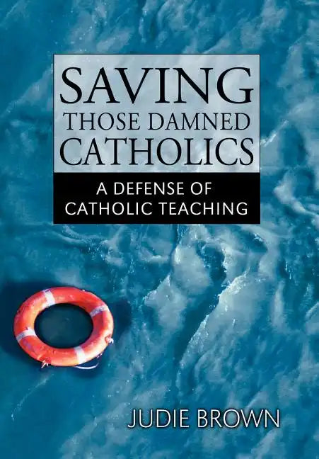 Saving Those Damned Catholics - Hardcover