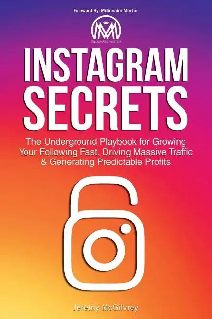 Instagram Secrets: The Underground Playbook for Growing Your Following Fast, Driving Massive Traffic & Generating Predictable Profits - Paperback