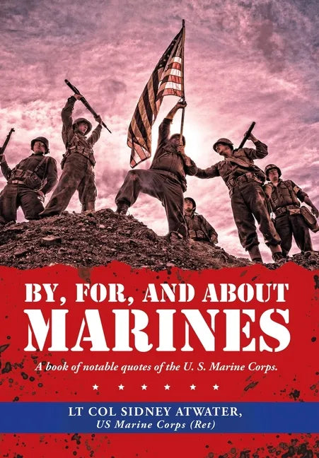 By, For, and About Marines: A Book of Notable Quotes of the U. S. Marine Corps. - Hardcover
