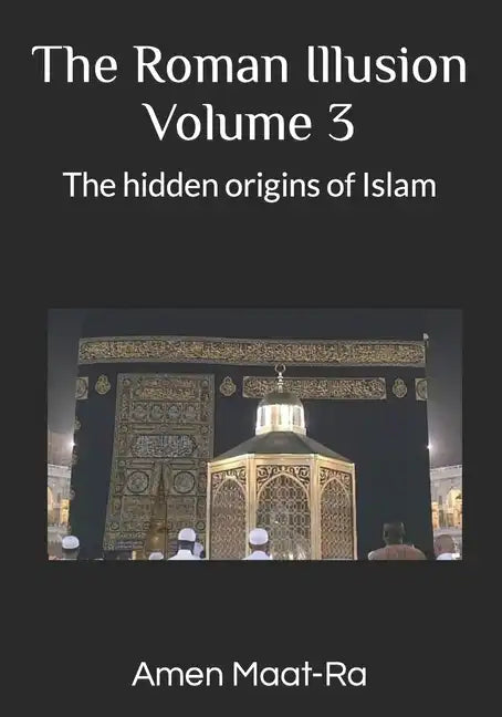The Roman Illusion Volume III: Explores the Hidden origins of Islam - Paperback