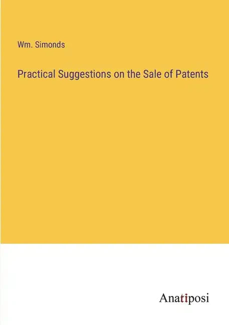 Practical Suggestions on the Sale of Patents - Paperback