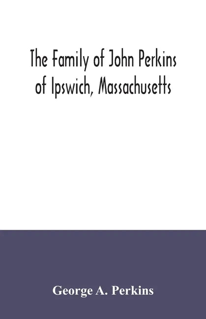 The family of John Perkins of Ipswich, Massachusetts - Paperback