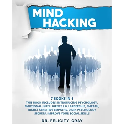 Mind Hacking: 7 Books In 1: This Book Includes: Introducing Psychology, Emotional Intelligence 2.0, Leadership, Empath, Highly Sensi - Paperback