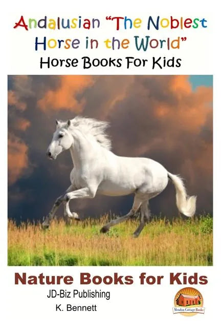 Andalusian "The Noblest Horse in the World" - Horse Books For Kids - Paperback