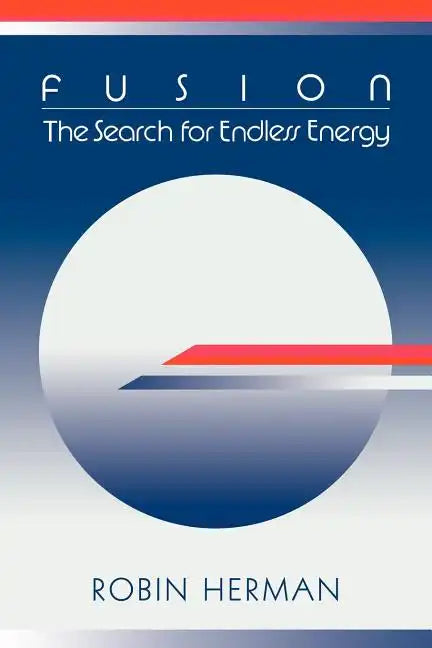 Fusion: The Search for Endless Energy - Paperback