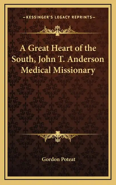A Great Heart of the South, John T. Anderson Medical Missionary - Hardcover