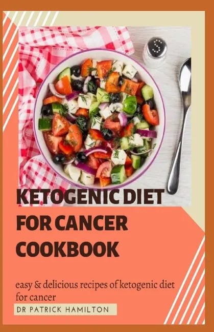 Ketogenic Diet for Cancer Cookbook: Easy and delicious recipes of ketogenic diet for cancer - Paperback