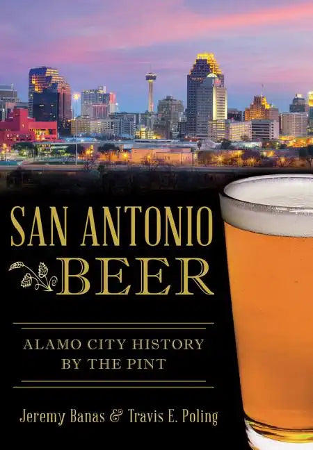 San Antonio Beer:: Alamo City History by the Pint - Paperback