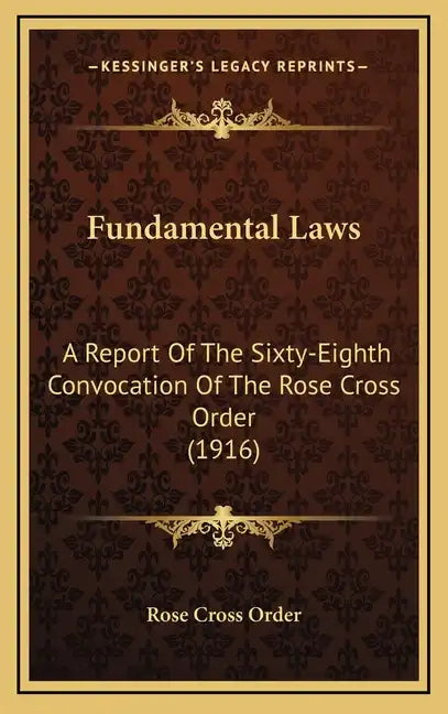 Fundamental Laws: A Report Of The Sixty-Eighth Convocation Of The Rose Cross Order (1916) - Hardcover