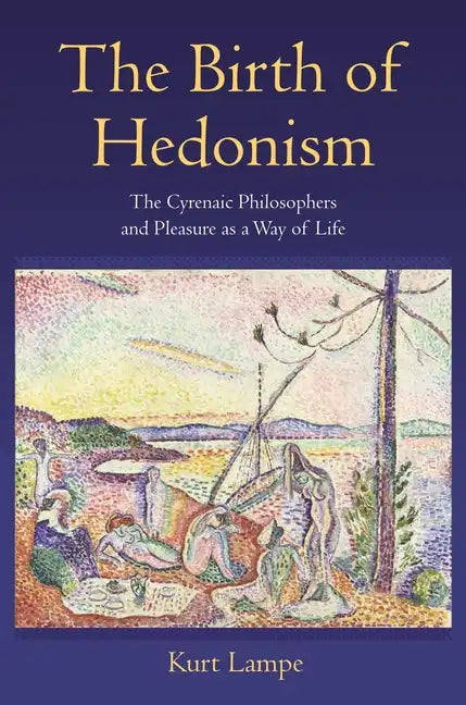 The Birth of Hedonism: The Cyrenaic Philosophers and Pleasure as a Way of Life - Paperback