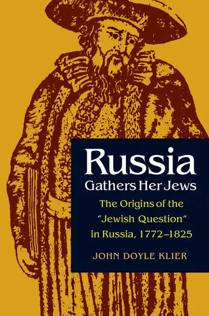 Russia Gathers Her Jews: The Origins of the Jewish Question in Russia, 1772-1825 - Hardcover
