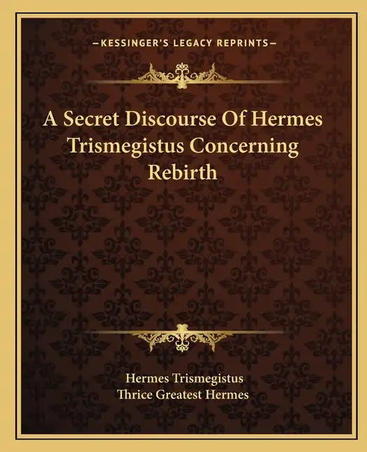 A Secret Discourse of Hermes Trismegistus Concerning Rebirth - Paperback