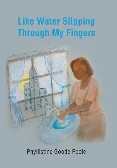 Like Water Slipping Through My Fingers - Hardcover
