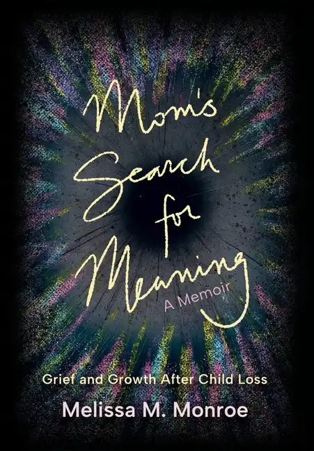 Mom's Search for Meaning: Grief and Growth After Child Loss - Hardcover
