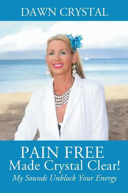 PAIN FREE Made Crystal Clear! My Sounds Unblock Your Energy - Paperback