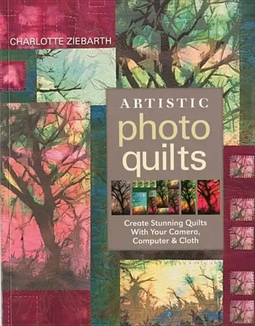 Artistic Photo Quilts-Print-on-Demand-Edition: Create Stunning Quilts with Your Camera, Computer & Cloth - Paperback