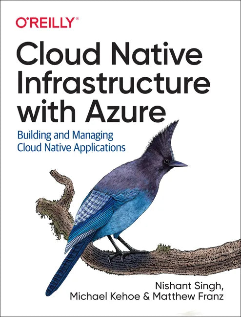 Cloud Native Infrastructure with Azure: Building and Managing Cloud Native Applications - Paperback