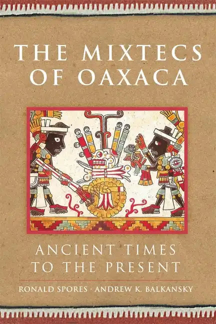 Mixtecs of Oaxaca: Ancient Times to the Present - Hardcover