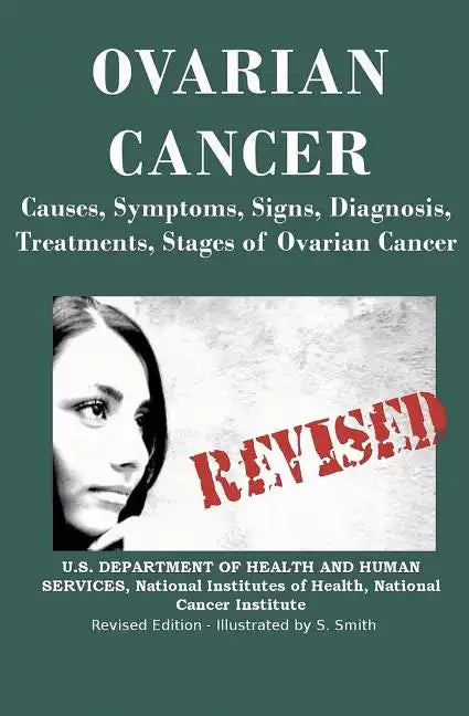 Ovarian Cancer: Causes, Symptoms, Signs, Diagnosis, Treatments, Stages of Ovarian Cancer - Paperback