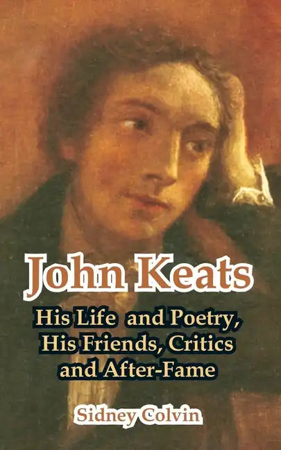 John Keats: His Life and Poetry, His Friends, Critics and After-Fame - Paperback