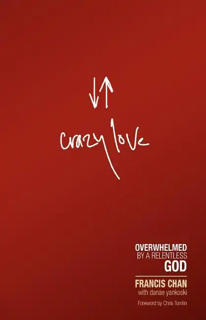 Crazy Love: Overwhelmed by a Relentless God - Paperback