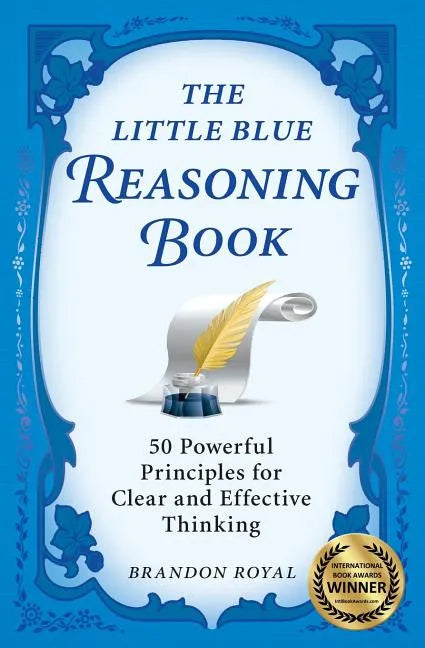 The Little Blue Reasoning Book: 50 Powerful Principles for Clear and Effective Thinking - Paperback