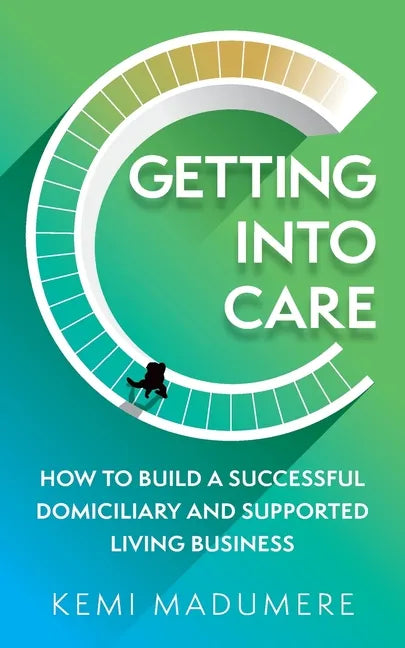 Getting Into Care: How to Build a Successful Domiciliary and Supported Living Business - Paperback