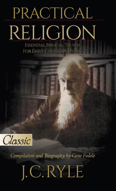 Practical Religion: Essential Biblical Truths for Daily Christian Living - Hardcover