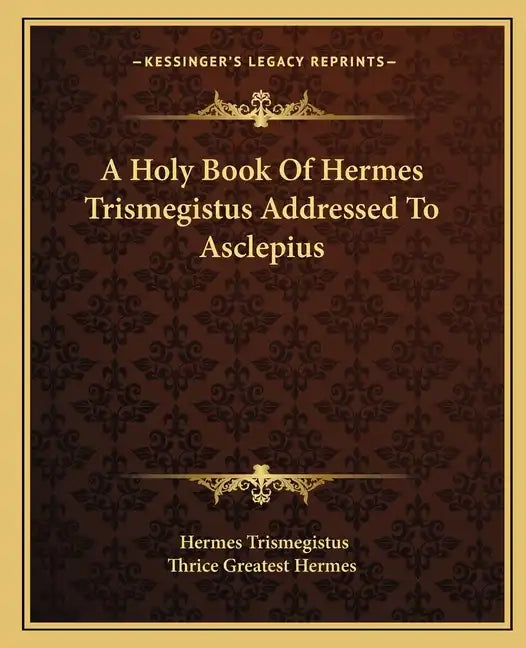 A Holy Book Of Hermes Trismegistus Addressed To Asclepius - Paperback