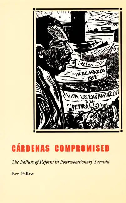 Cardenas Compromised: The Failure of Reform in Postrevolutionary Yucatan - Paperback