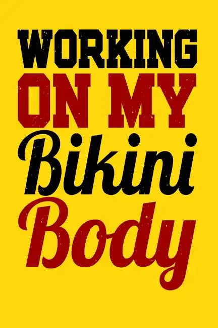 Working On My Bikini Body: A log for your workout or weight loss journey - Paperback