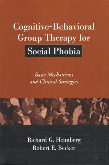 Cognitive-Behavioral Group Therapy for Social Phobia: Basic Mechanisms and Clinical Strategies - Hardcover