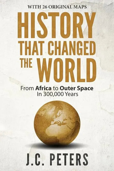 History That Changed the World: From Africa to Outer Space in 300,000 Years - Paperback