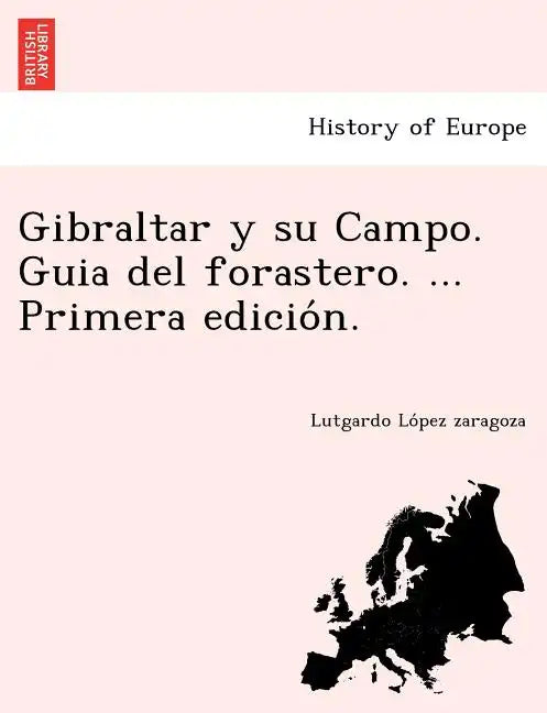 Gibraltar y su Campo. Guia del forastero. ... Primera edición. - Paperback