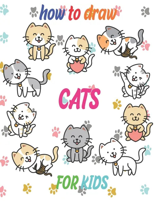 how to draw cats for kids: how to draw books for kids how to draw animals for kids Learn to Draw Cats & Kittens 121 page 8.5 x 0.3 x 11 inches - Paperback