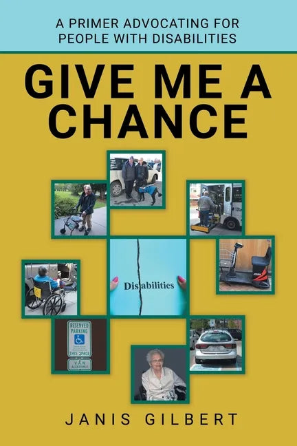 Give Me a Chance: A Primer Advocating for People with Disabilities - Paperback