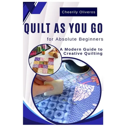 Quilt As You Go For Absolute Beginner's: A Modern Guide to Creative Quilting - Paperback