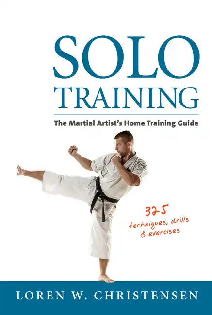 Solo Training: The Martial Artist's Home Training Guide - Paperback