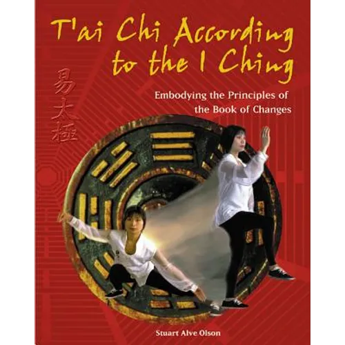 T'Ai CHI According to the I Ching: Embodying the Principles of the Book of Changes - Paperback