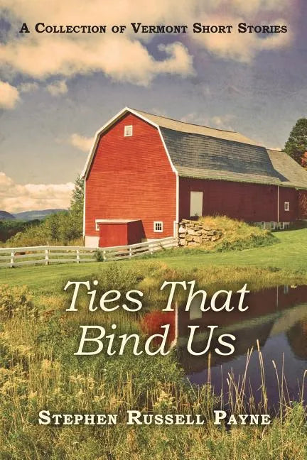 Ties That Bind Us: A Collection of Vermont Short Stories - Paperback