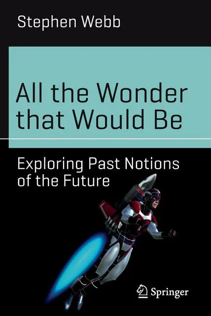 All the Wonder That Would Be: Exploring Past Notions of the Future - Paperback